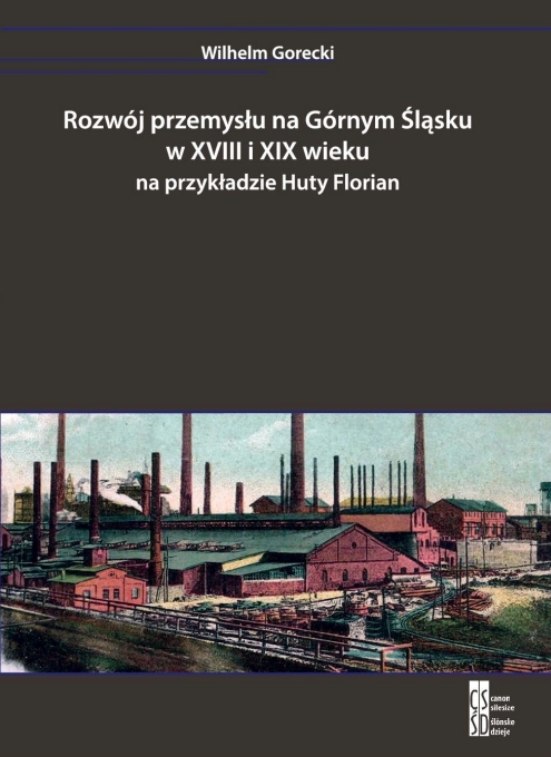 Rozwój przemysłu na Górnym Śląsku w XVIII i XIX wieku na przykładzie Huty Florian